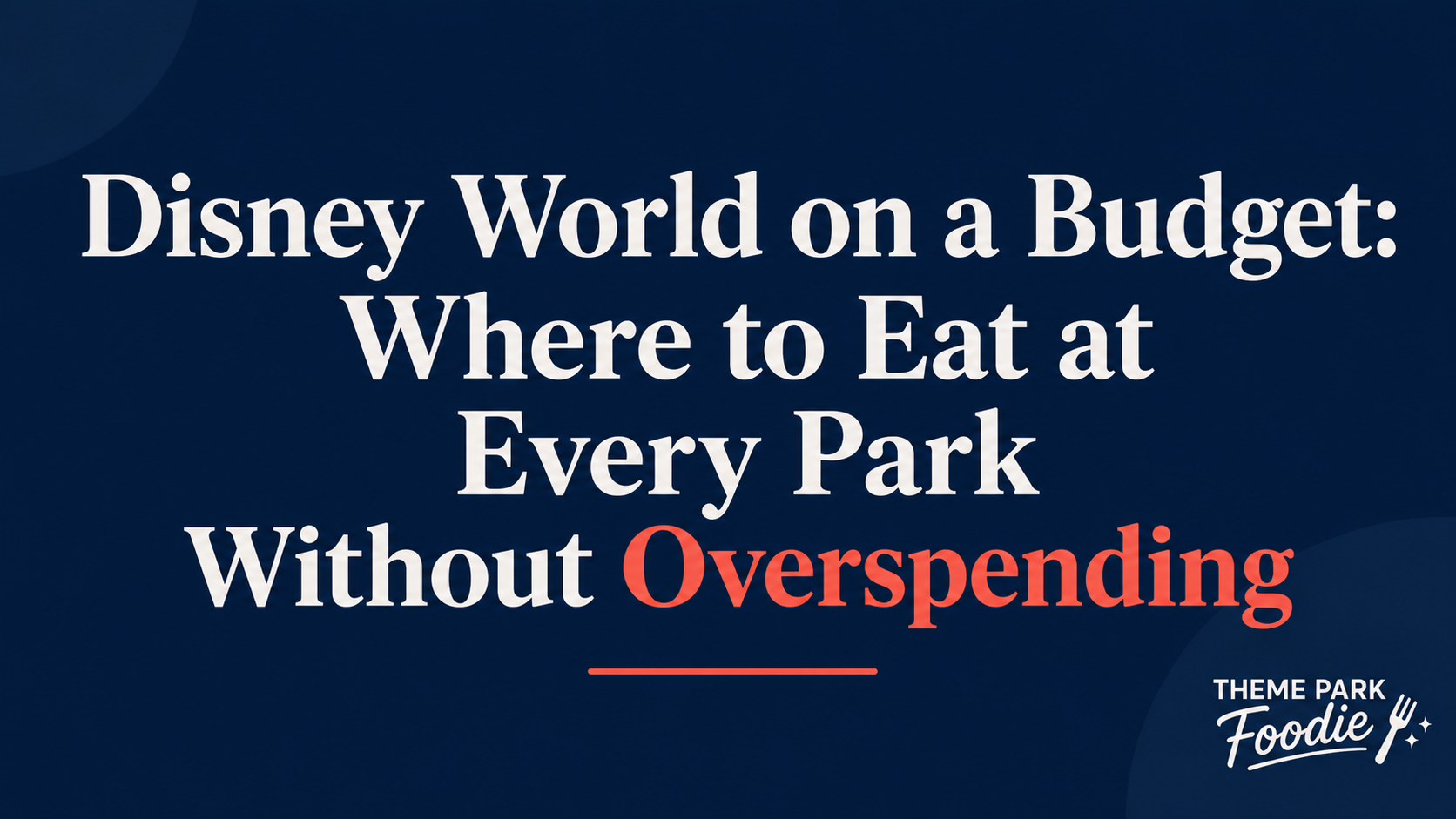 Disney World on a Budget: Where to Eat at Every Park Without Overspending