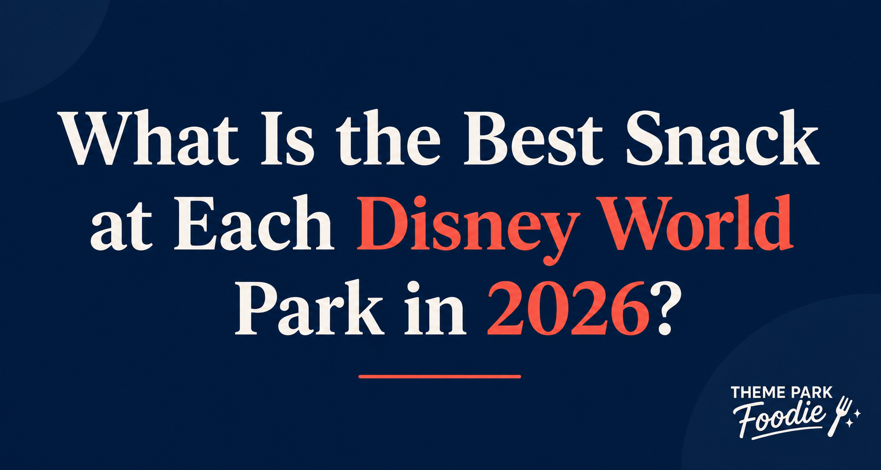 What Is the Best Snack at Each Disney World Park in 2026?